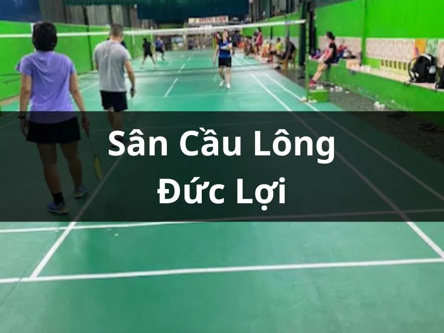 Sân cầu lông Đức Lợi tiện nghi tại Gò Vấp