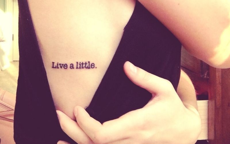 Hình xăm Live a little - Hãy tận hưởng cuộc sống nhiều hơn nữa