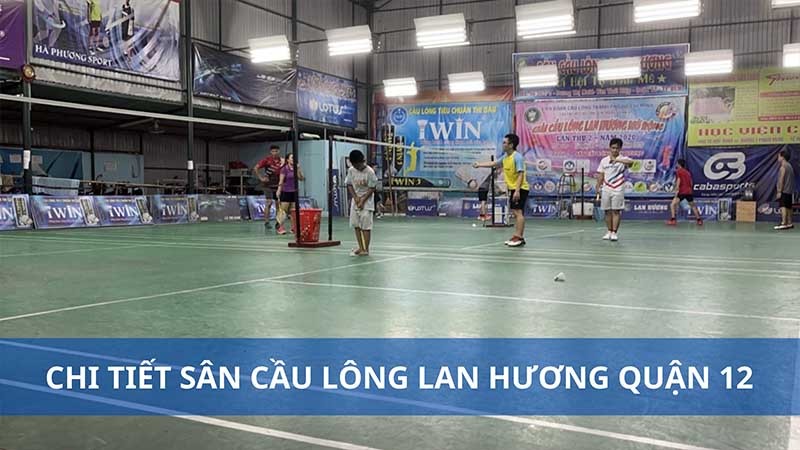 Sân cầu lông Lan Hương quận 12: Giá thuê, chất lượng, quy mô