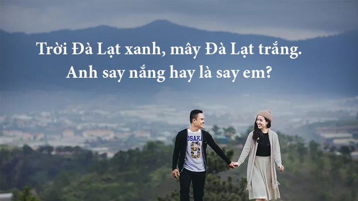 Trời Đà Lạt xanh, mây Đà Lạt trắng. Anh say nắng hay là say em?