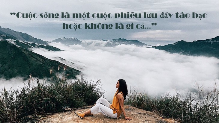 Cuộc sống là một cuộc phiêu lưu đầy táo bạo hoặc không là gì cả.